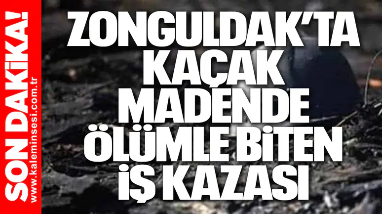 Zonguldak’ta Kaçak Madende Ölümle Biten İş Kazası