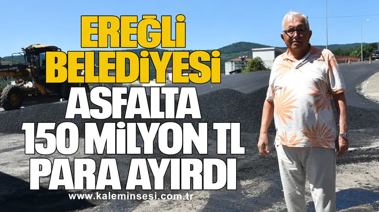 Ereğli Belediyesi, Asfalta 150 Milyon TL Para Ayırdı