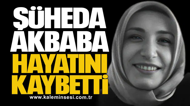 Şüheda Akbaba hayatını kaybetti