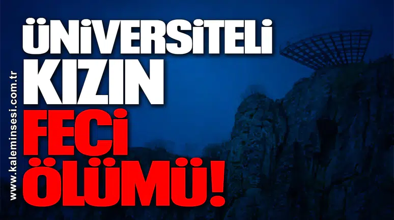 Üniversiteli kızın feci ölümü!