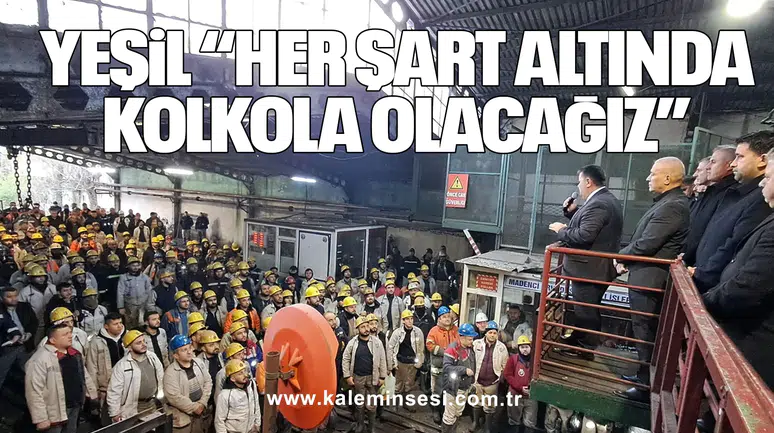 YEŞİL “HER ŞART ALTINDA KOLKOLA OLACAĞIZ”