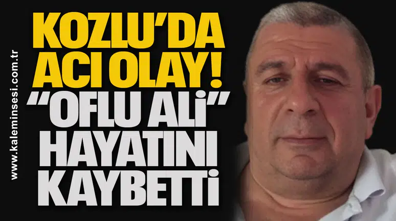 Kozlu’da Acı Olay: “Oflu Ali” Hayatını Kaybetti