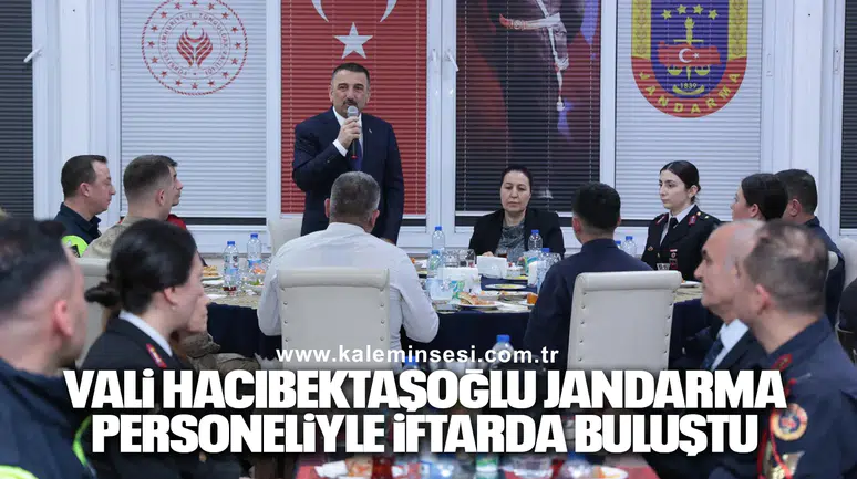 Vali Hacıbektaşoğlu jandarma personeliyle iftarda buluştu