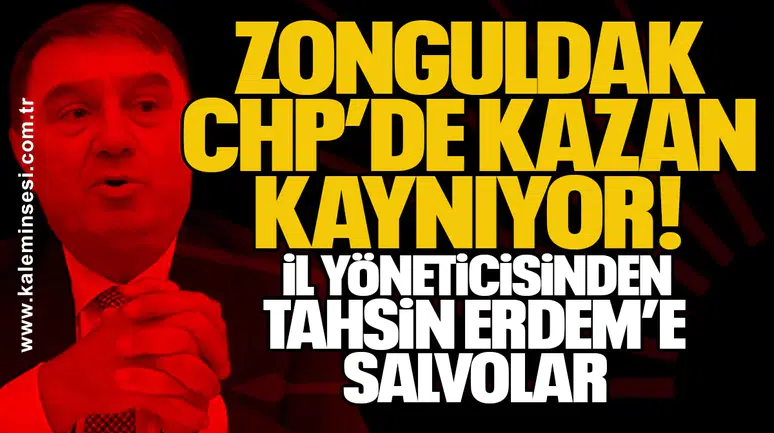 Zonguldak CHP’de kazan kaynıyor: İl yöneticisinden Tahsin Erdem’e salvolar