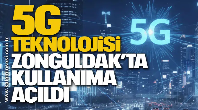 5G Teknolojisi Zonguldak’ta Kullanıma Açıldı