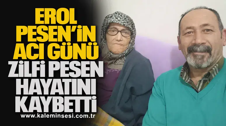 Erol Pesen’in Acı Günü... Zilfi Pesen hayatını kaybetti