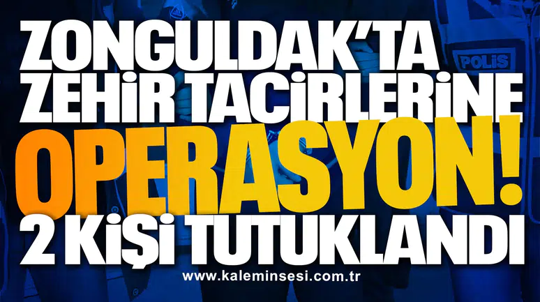 Zonguldak’ta zehir tacirlerine operasyon! 2 kişi tutuklandı