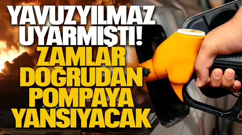 Yavuzyılmaz uyarmıştı: Zamlar doğrudan pompaya yansıyacak