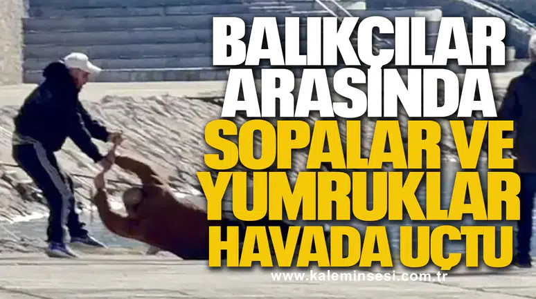 Balıkçılar arasında sopalar ve yumruklar havada uçtu
