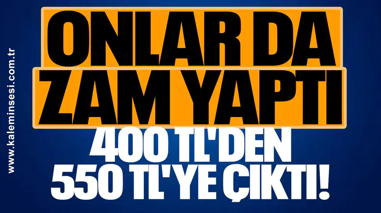 Onlarda zam yaptı 400 TL'den 550'TL'ye çıktı!