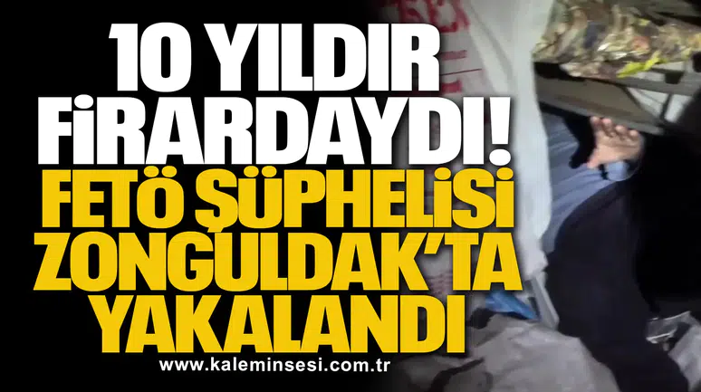 10 Yıldır Firardaydı! FETÖ Şüphelisi Zonguldak’ta Yakalandı