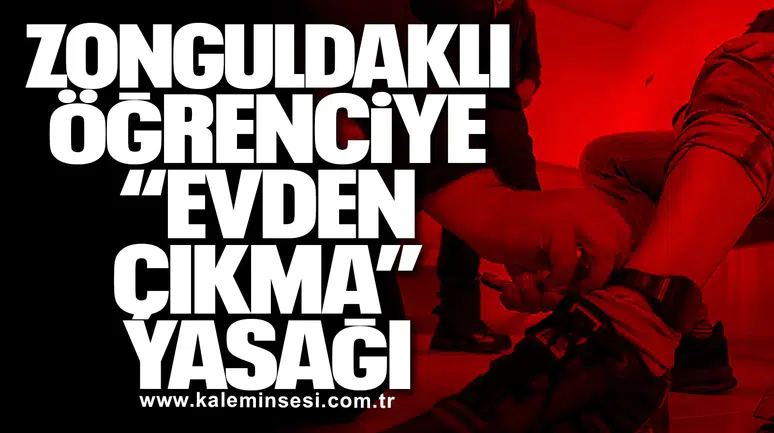 Zonguldaklı Öğrenciye “Evden Çıkma” Yasağı