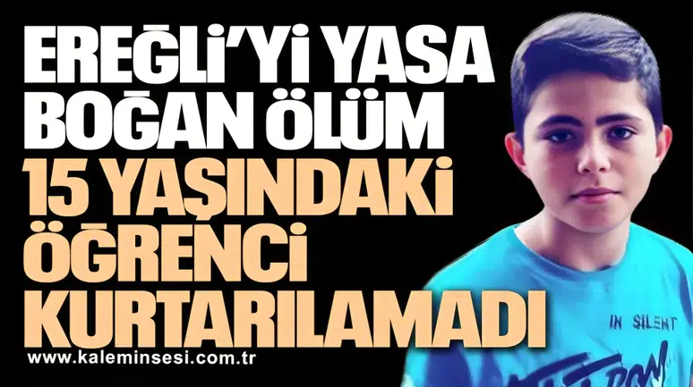 Ereğli’yi Yasa Boğan Ölüm: 15 Yaşındaki Öğrenci Kurtarılamadı