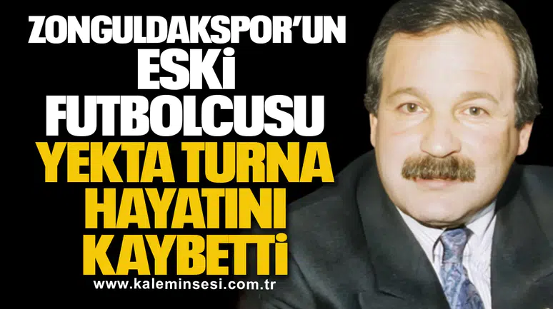 Zonguldakspor’un eski futbolcusu Yekta Turna hayatını kaybetti