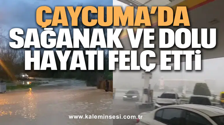 Çaycuma’da Sağanak ve Dolu Hayatı Felç Etti