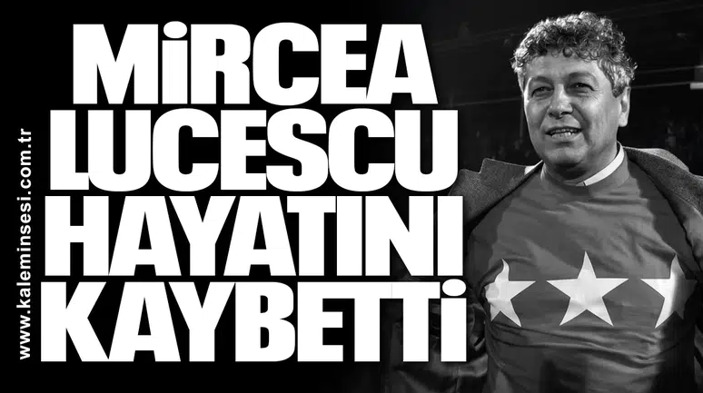 Mircea Lucescu hayatını kaybetti