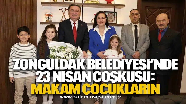 Zonguldak Belediyesi’nde 23 Nisan Coşkusu: Makam Çocukların