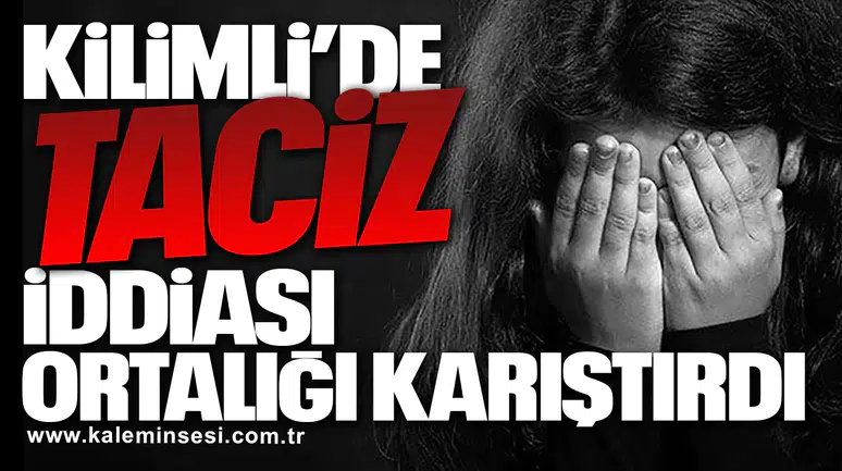 Kilimli’de Taciz İddiası Ortalığı Karıştırdı!