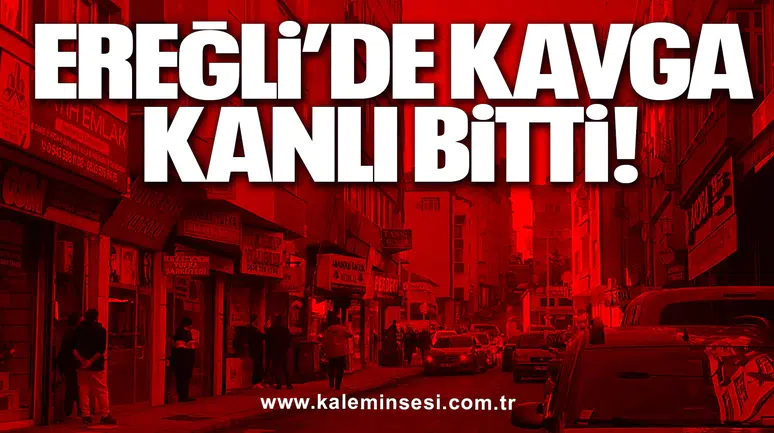 Ereğli’de Kavga Kanlı Bitti: 2 Yaralı