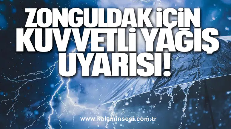 ZONGULDAK İÇİN KUVVETLİ YAĞIŞ UYARISI!