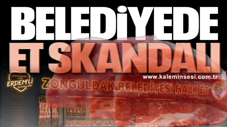 ZONGULDAK BELEDİYESİ'NDE ET SKANDALI!