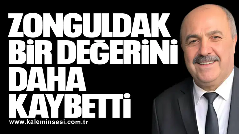 ZONGULDAK BİR DEĞERİNİ DAHA KAYBETTİ