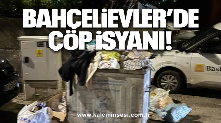 Bahçelievler’de çöp isyanı!