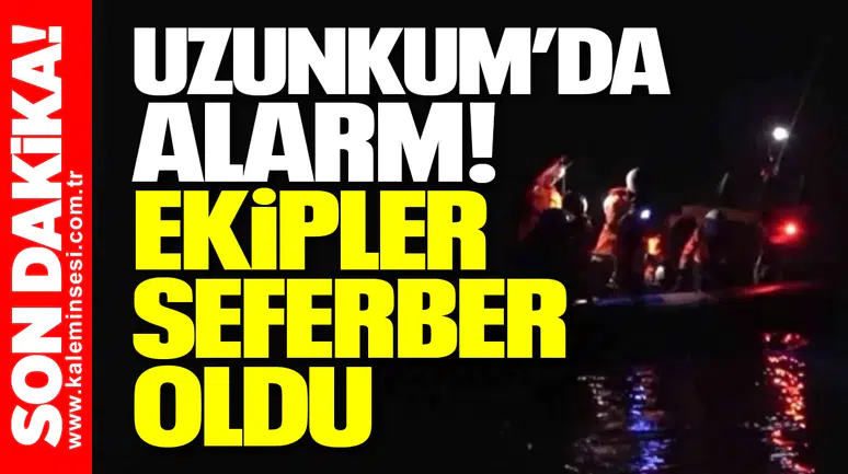 Uzunkum’da alarm! Ekipler seferber oldu