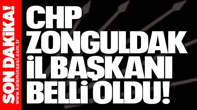 CHP Zonguldak İl Başkanı belli oldu!