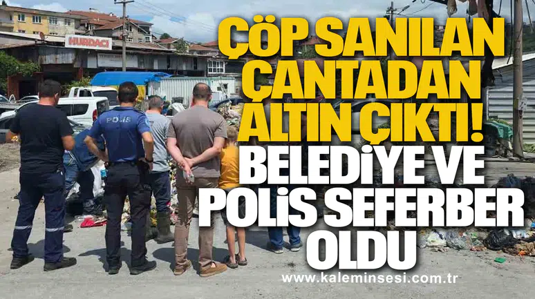 ÇÖP SANILAN ÇANTADAN ALTIN ÇIKTI!  BELEDİYE VE POLİS SEFERBER OLDU