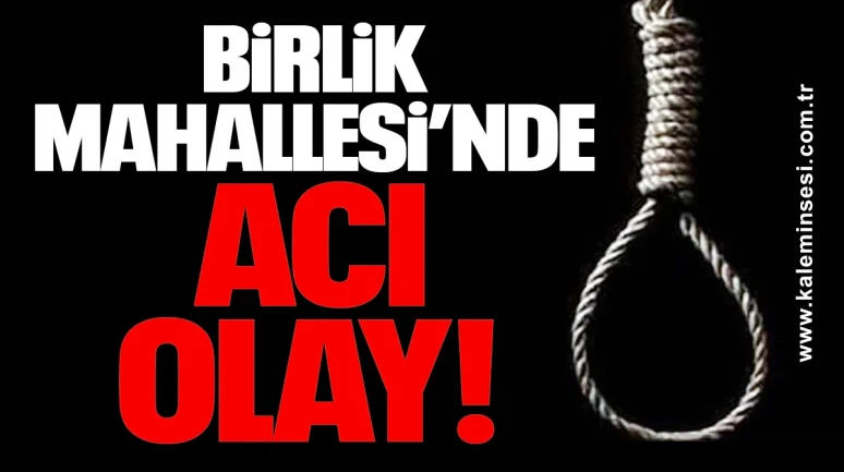 Birlik Mahallesi’nde Acı Olay