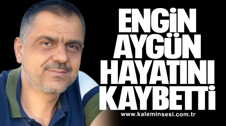 Engin Aygün hayatını kaybetti