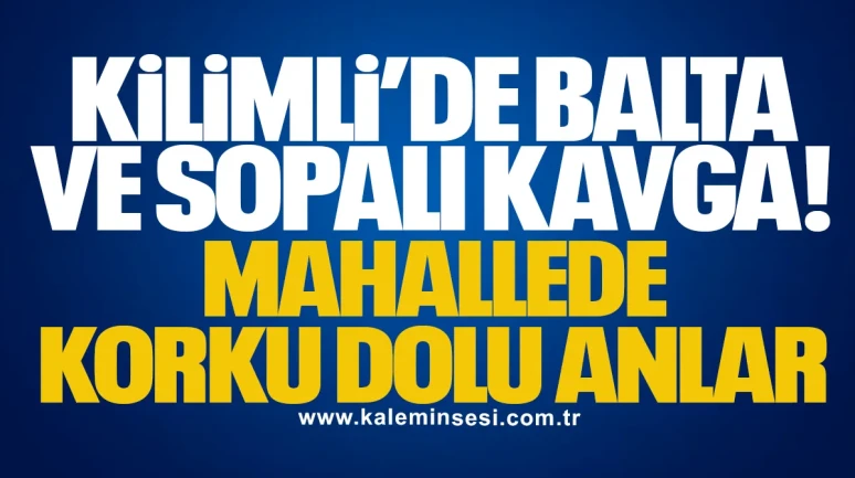 Kilimli’de Balta ve Sopalı Kavga: Mahallede Korku Dolu Anlar