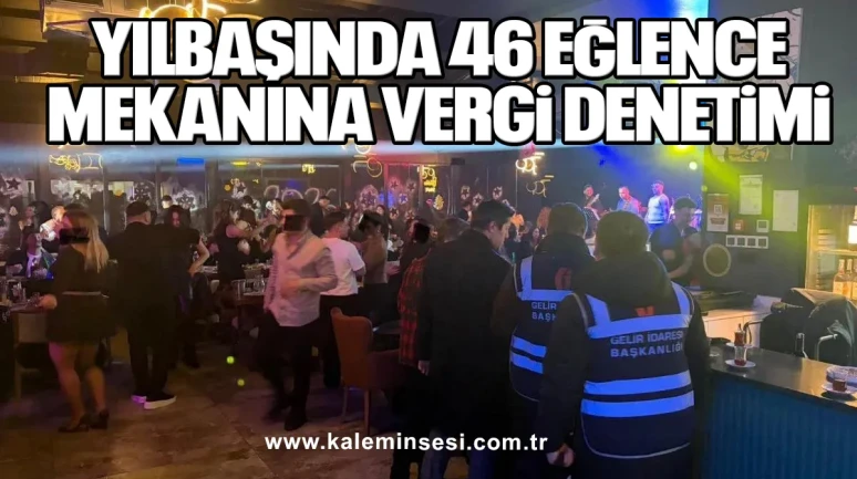 Yılbaşında 46 Eğlence Mekanına Vergi Denetimi