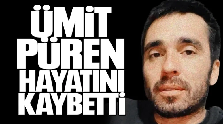 Ümit Püren Hayatını Kaybetti
