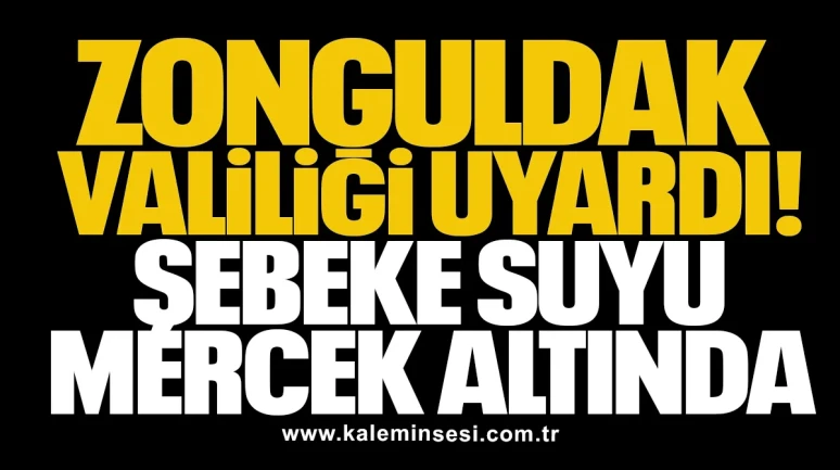 Zonguldak Valiliği uyardı! Şebeke suyu mercek altında