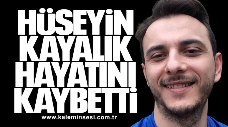 Hüseyin Kayalık hayatını kaybetti