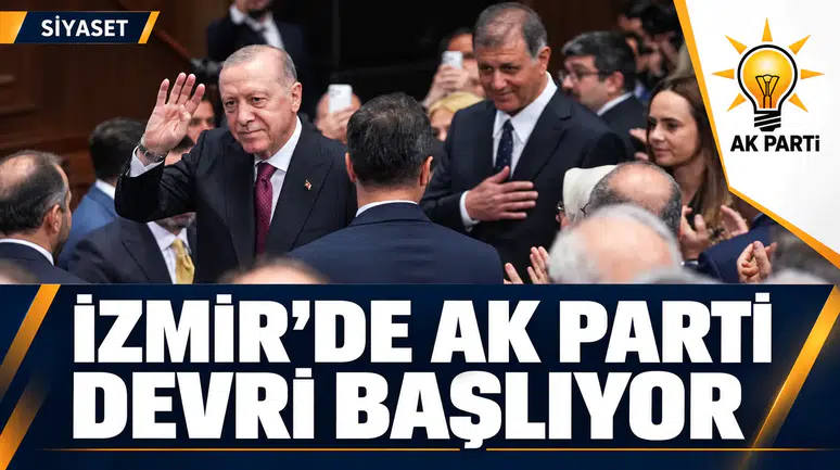 İZMİR'DE AK PARTİ DÖNEMİ BAŞLIYOR