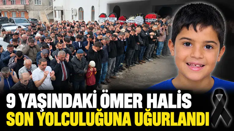 9 Yaşındaki Ömer Halis Son Yolculuğuna Uğurlandı