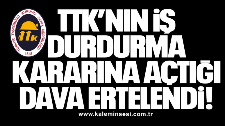 TTK’nın İş Durdurma Kararına Açtığı Dava Ertelendi!