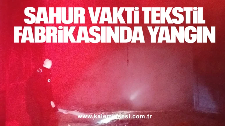 Sahur Vakti Tekstil Fabrikasında Yangın