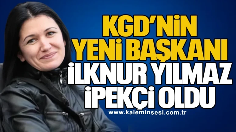 KGD’nin yeni başkanı İlknur Yılmaz İpekçi oldu