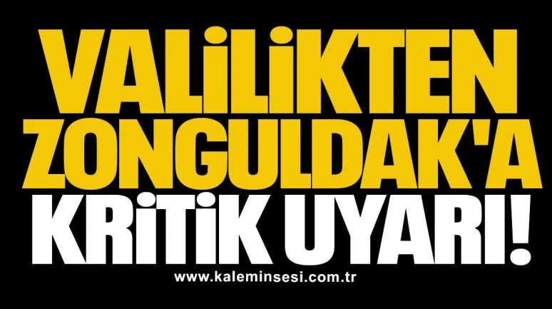Valilikten Zonguldak'a kritik uyarı!
