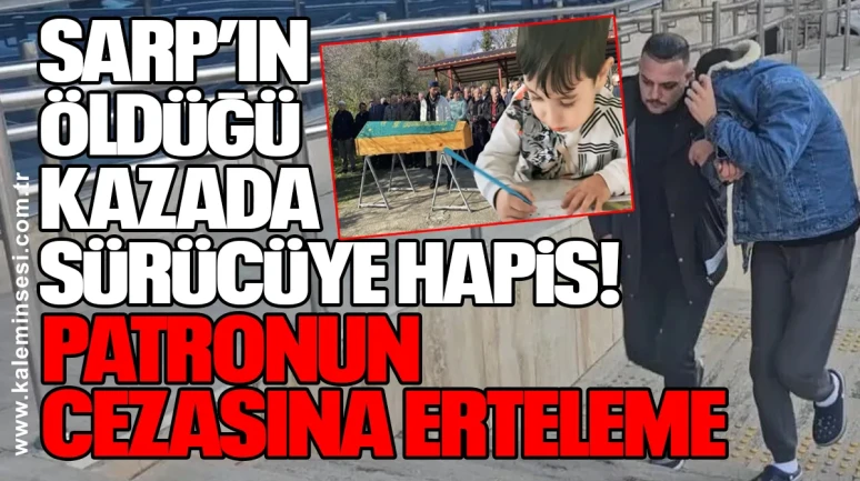 Sarp Eymen Darıcı’nın öldüğü kazada sürücüye hapis, patronun cezasına erteleme
