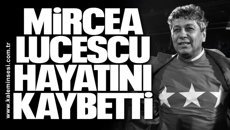 Mircea Lucescu hayatını kaybetti