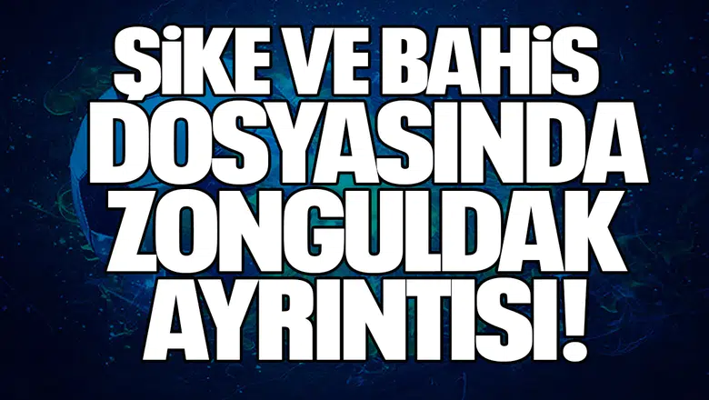 Şike ve Bahis Dosyasında Zonguldak Ayrıntısı