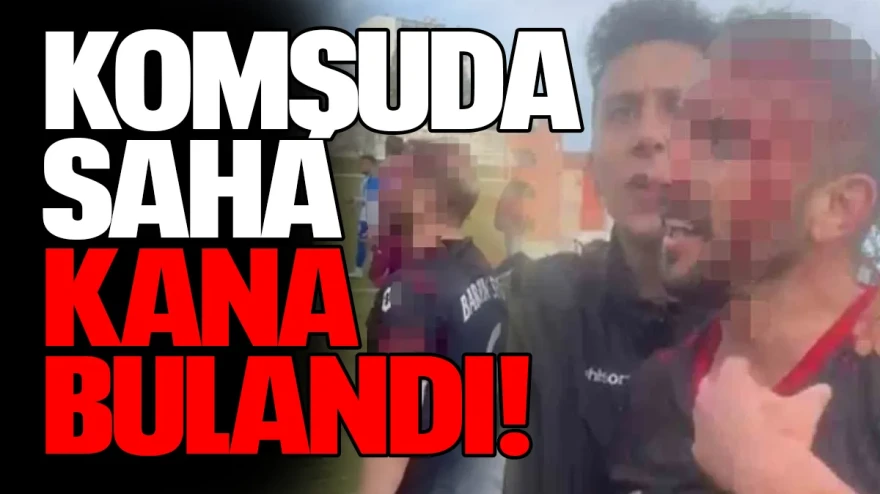 Komşuda saha kana bulandı!