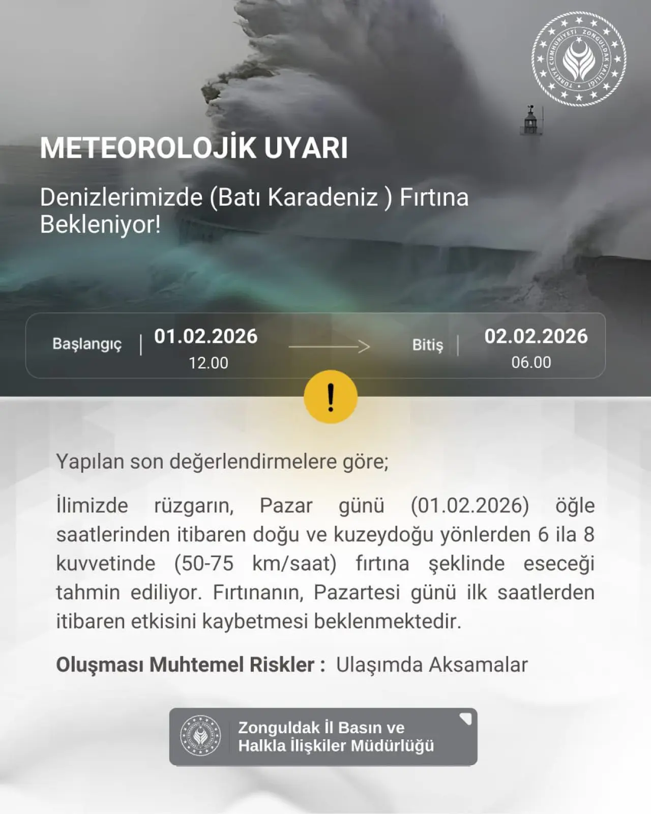 harita ve şunu diyen bir yazı 'ONGU SLD METEOROLOJİK UYARI Denizlerimizde (Batı Karadeniz) Firtına Bekleniyor! Başlangıç 01.02.2026 12.00 Bitiş 02.02.2026 06.00 Yapılan son değerlendirmelere göre; İlimizde rüzgarın, Pazar günü (01.02.2026) öğle saatlerinden itibaren doğu ve kuzeydoğu yönlerden 6 ila 8 kuvvetinde (50-75 km/saat) fırtına şeklinde eseceği tahmin ediliyor. Fırtınanın, Pazartesi günü ilk saatlerden itibaren etkisini kaybetmesi beklenmektedir. Oluşması Muhtemel Riskler: Ulaşımda Aksamalar Zonguldak Basın ve Halkla İlişkiler Müdürlüğü' görseli olabilir