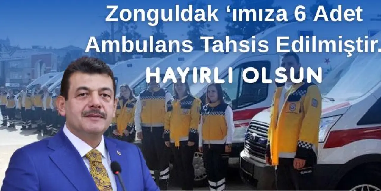 şunu diyen bir yazı 'Zonguldak 'ımıza 6 Adet Ambulans Tahsis Edilmiştir. HAYIRLIOLSUN' görseli olabilir